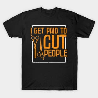 I get paid to cut people T-Shirt